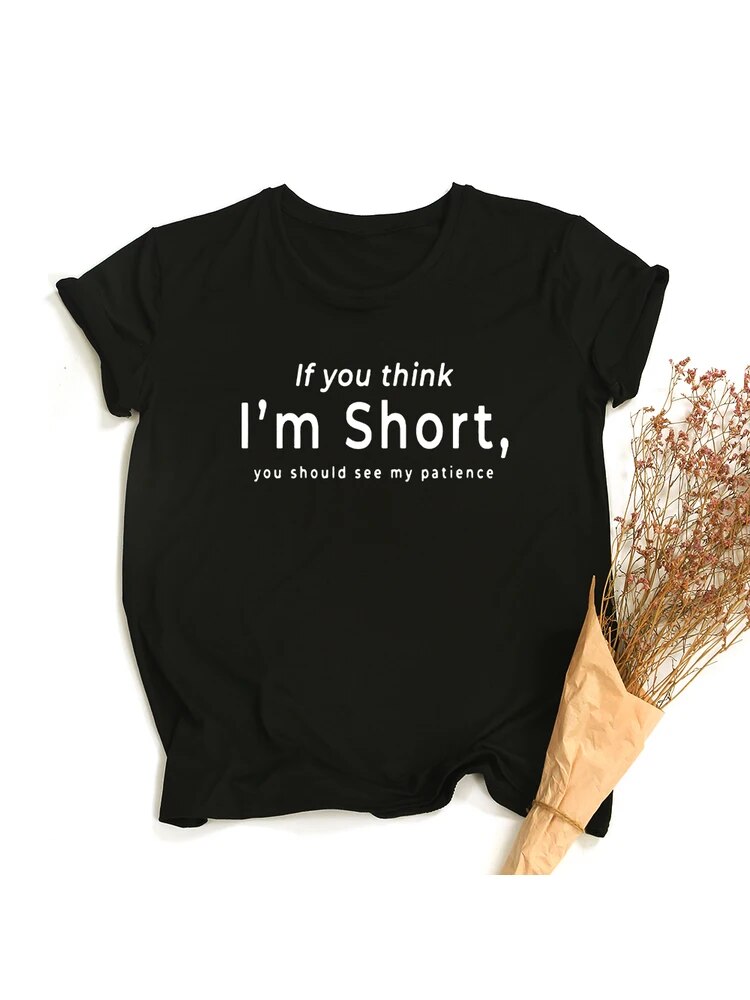 If You Think I&#39;m Short,you Should See My Patience Women Tshirt Womens Short Sleeve Tops Aesthetic Streetwear Funny T Shirts