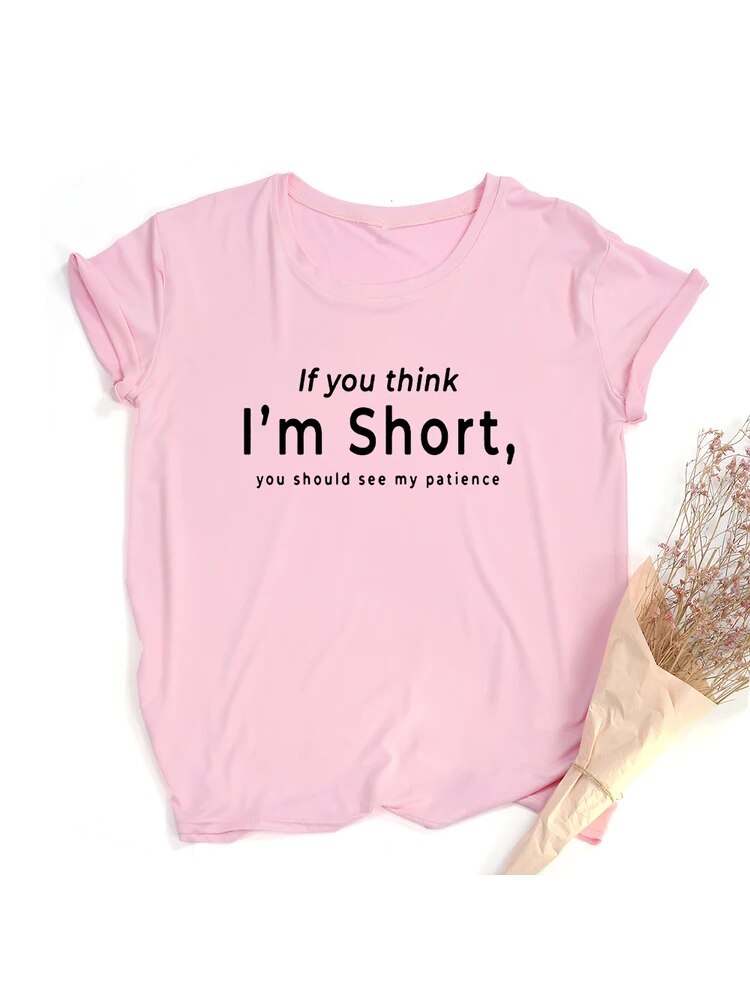 If You Think I&#39;m Short,you Should See My Patience Women Tshirt Womens Short Sleeve Tops Aesthetic Streetwear Funny T Shirts